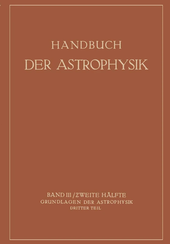 Handbuch der Astrophysik: Band III / Zweite Hälfte Grundlagen der Astrophysik Dritter Teil: 3