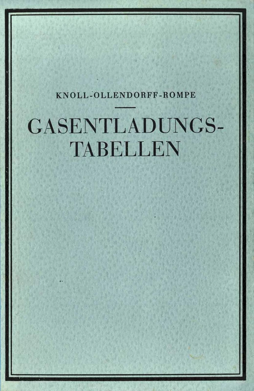 Gasentladungs- Tabellen: "Tabellen, Formeln und Kurven zur Physik und Technik der Elektronen und Ionen"