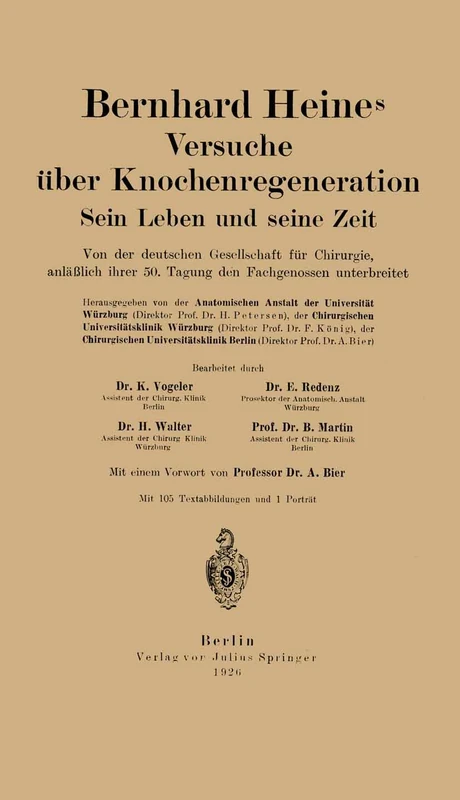 Bernhard Heines Versuche über Knochenregeneration: Sein Leben und seine Zeit Von der deutschen Gesellschaft für Chirurgie, anläßlich ihrer 50. Tagung den Fachgenossen unterbreitet