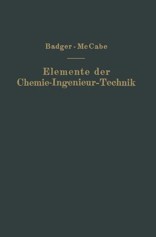Elemente der Chemie-Ingenieur-Technik: Wissenschaftliche Grundlagen und Arbeitsvorgänge der chemisch-technologischen Apparaturen