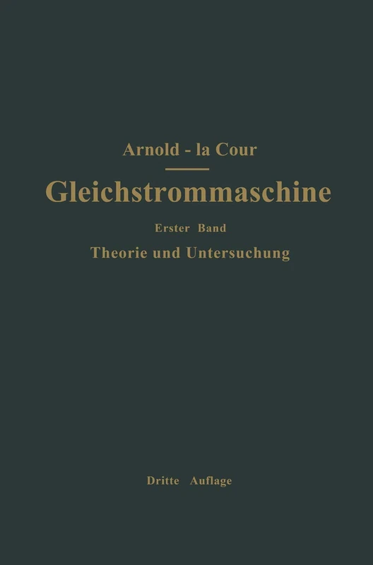 Die Gleichstrommaschine. Ihre Theorie, Untersuchung, Konstruktion, Berechnung und Arbeitsweise: Erster Band Theorie und Untersuchung