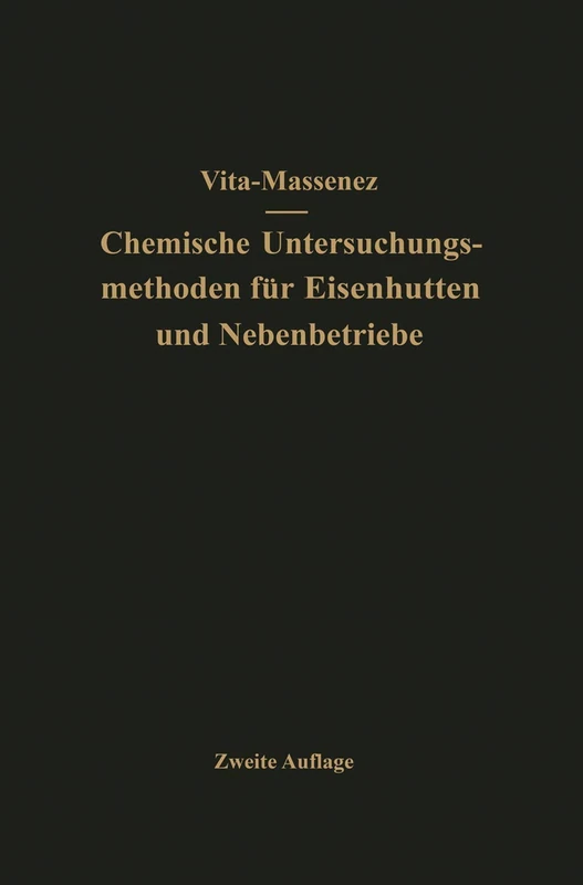 Vita-Massenez Chemische Untersuchungsmethoden für Eisenhütten und Nebenbetriebe: Eine Sammlung praktisch erprobter Arbeitsverfahren