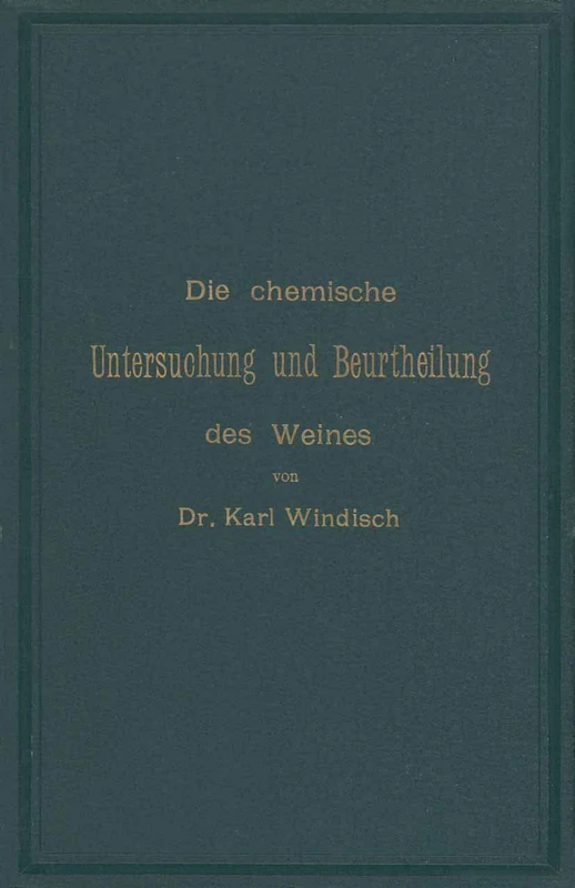 Die chemische Untersuchung und Beurtheilung des Weines: Unter Zugrundelegung der amtlichen, vom Bundesrathe erlassenen „Anweisung zur chemischen Untersuchung des Weines“ - Image 1