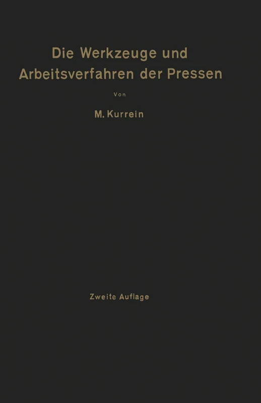 Die Werkzeuge und Arbeitsverfahren der Pressen: Mit Benutzung des Buches „Punches, dies and tools for manufacturing in presses“ von Joseph V. Woodworth