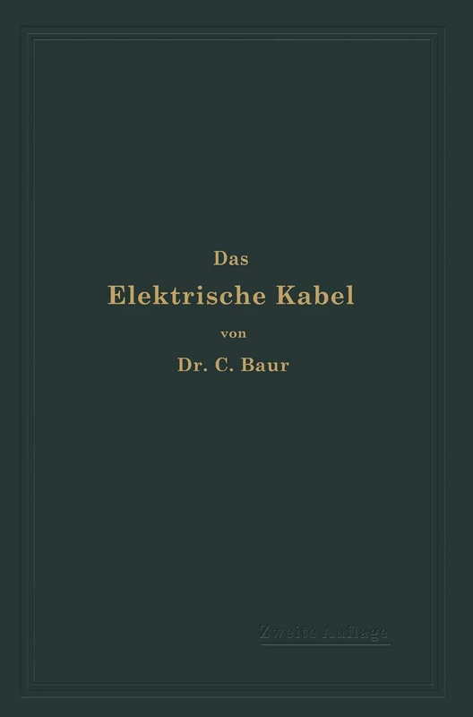 Das Elektrische Kabel: Eine Darstellung der Grundlagen für Fabrikation, Verlegung und Betrieb