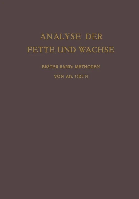 Analyse der Fette und Wachse Sowie der Erzeugnisse der Fettindustrie: Erster Band Methoden
