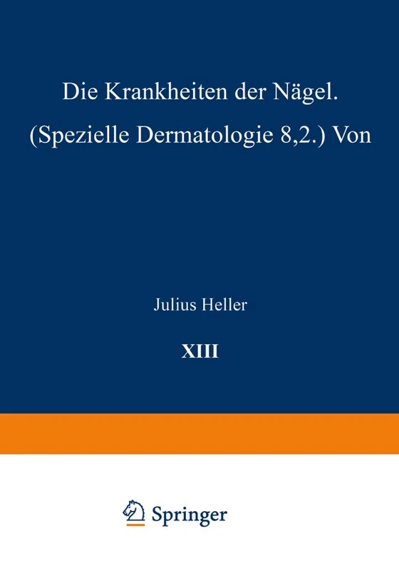 Die Krankheiten der Nägel: Speƶielle Dermatologie VIII/2: 13/2 (Handbuch der Haut- und Geschlechtskrankheiten, 13/2)