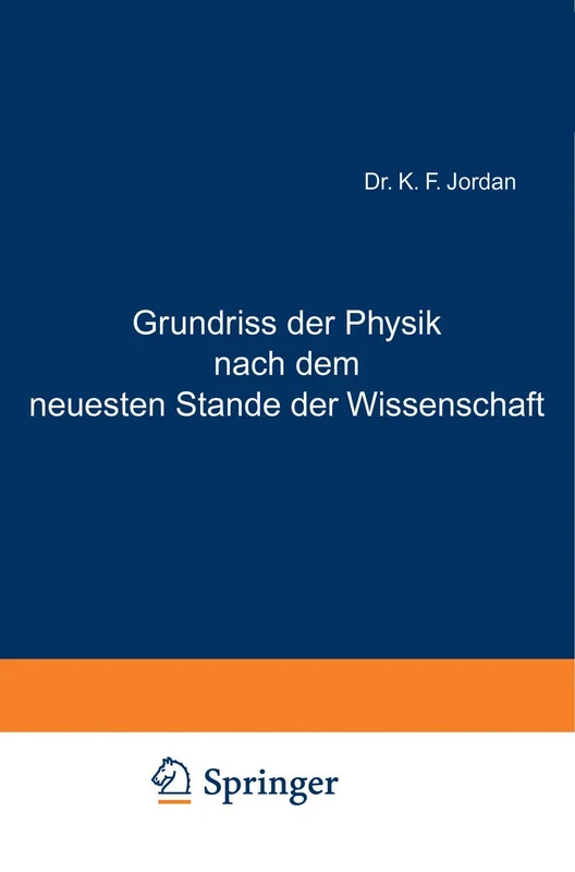 Grundriss der Physik nach dem neuesten Stande der Wissenschaft: Zum Gebrauch an höheren Lehranstalten und zum Selbststudium