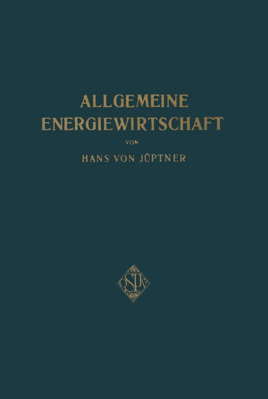 Allgemeine Energiewirtschaft: Eine kurze Übersicht über die uns zur Verfügung stehenden Energieformen und Energiequellen sowie die Möglichkeit, sie in ... im Gemeinde- und Staasleben auszunützen