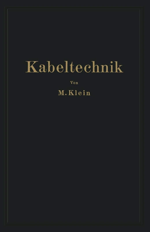 Kabeltechnik: Die Theorie, Berechnung und Herstellung des Elektrischen Kabels