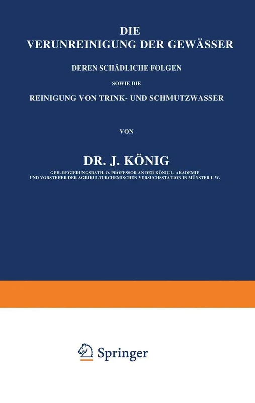 Die Verunreinigung der Gewässer deren Schädliche Folgen, sowie die Reinigung von Trink- und Schmutzwasser: Erster Band