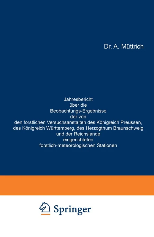 Jahresbericht über die Beobachtungs-Ergebnisse der von den forstlichen Versuchsanstalten des Königreich Preussen, des Königreich Württemberg, des ... Stationen: Siebenter Jahrgang