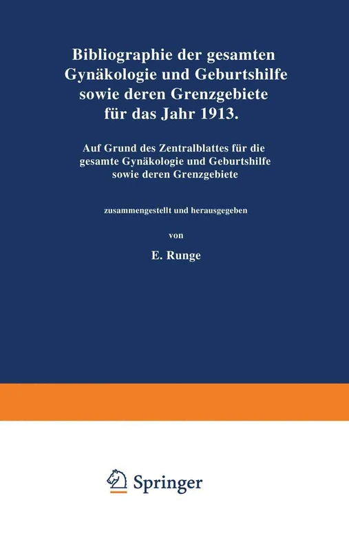 Bibliographie der gesamten Gynaekologie und Geburtshilfe sowie deren Grenzgebiete für das Jahr 1913: Auf Grund des Zentralblattes für die gesamte Gynaekologie und Geburtshilfe sowie deren Grenzgebiete