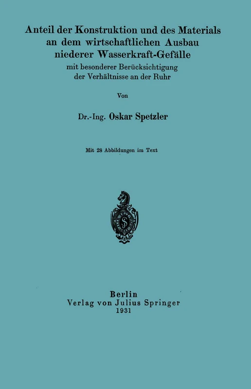 Anteil der Konstruktion und des Materials an dem wirtschaftlichen Ausbau niederer Wasserkraft-Gefälle mit besonderer Berücksichtigung der Verhältnisse an der Ruhr