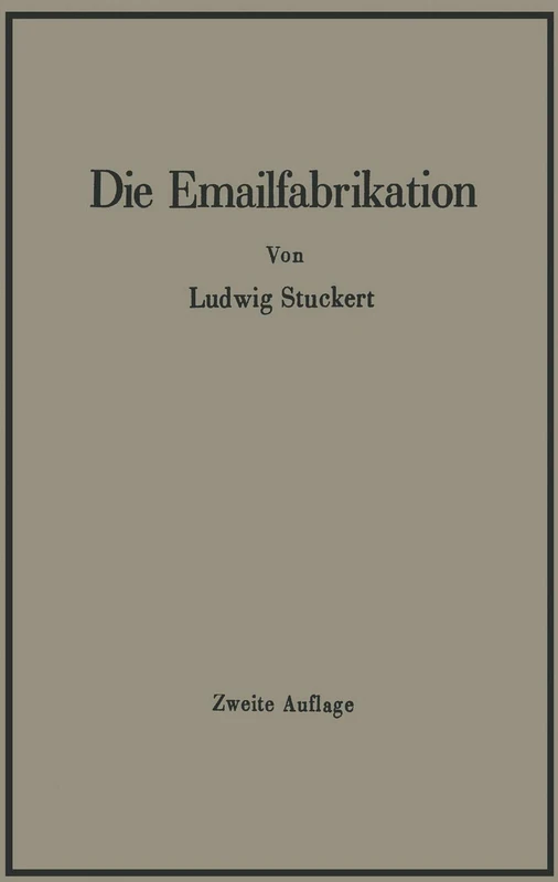 Die Emailfabrikation Ein Lehr- und Handbuch für die Emailindustrie