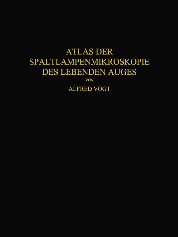 Atlas der Spaltlampenmikroskopie des Lebenden Auges: Mit Anleitung zur Technik und Methodik der Untersuchung