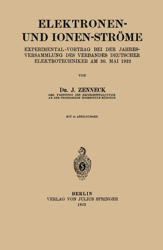 Elektronen- und Ionen-Ströme: Experimental-Vortrag bei der Jahresversammlung des Verbandes Deutscher Elektrotechniker Am 30. Mai 1922