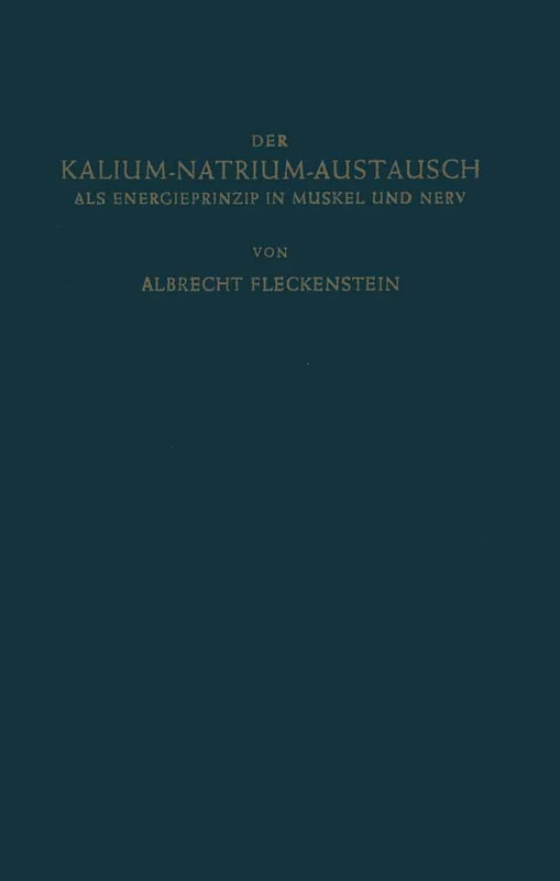 Der Kalium-Natrium-Austausch als Energieprinzip in Muskel und Nerv: Zugleich ein Grundriss der Allgemeinen Elektropharmakologie