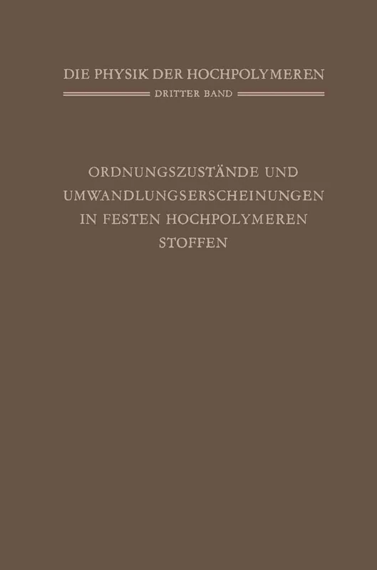 Ordnungszustände und Umwandlungserscheinungen in Festen Hochpolymeren Stoffen (Die Physik der Hochpolymeren)