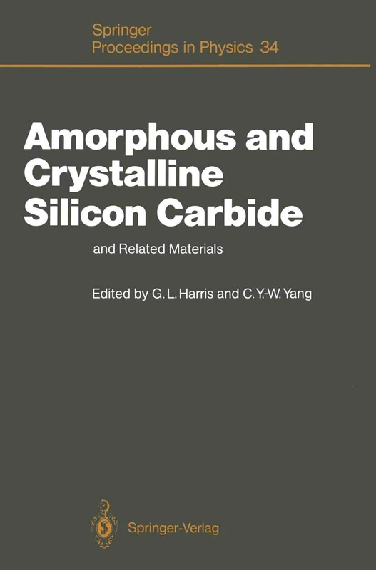 Amorphous and Crystalline Silicon Carbide and Related Materials: Proceedings of the First International Conference, Washington DC, December 10 and 11, 1987: 34 (Springer Proceedings in Physics, 34)