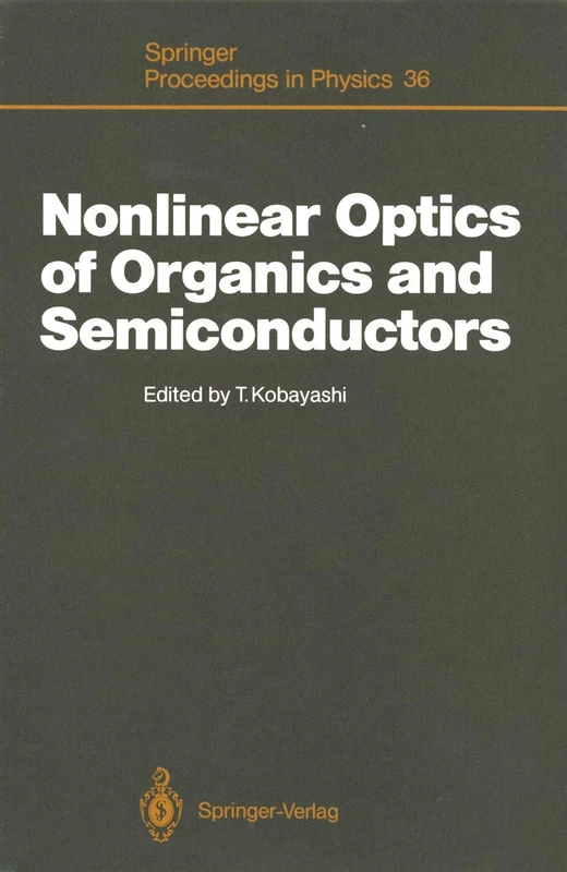 Nonlinear Optics of Organics and Semiconductors: Proceedings of the International Symposium, Tokyo, Japan, July 25–26, 1988: 36 (Springer Proceedings in Physics, 36)