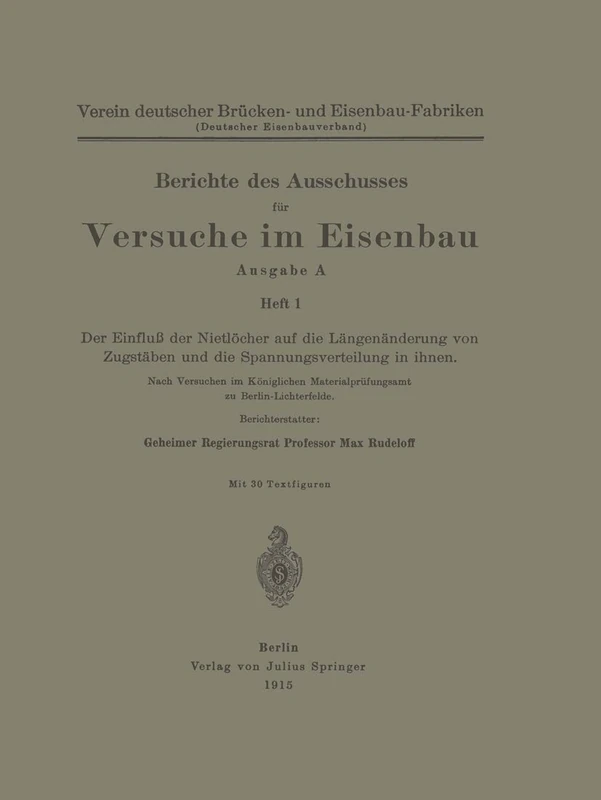 Berichte Des Ausschusses Für Versuche Im Eisenbau: Ausgabe A Heft 1 Der Einfluß Der Nietlöcher Auf Die Längenänderung Von Zugstäben Und Die Spannungsverteilung In Ihnen