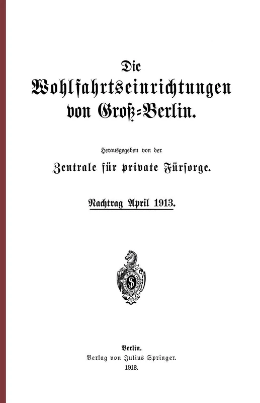 Die Wohlfahrtseinrichtungen von Groß-Berlin: Nachtrag April 1913
