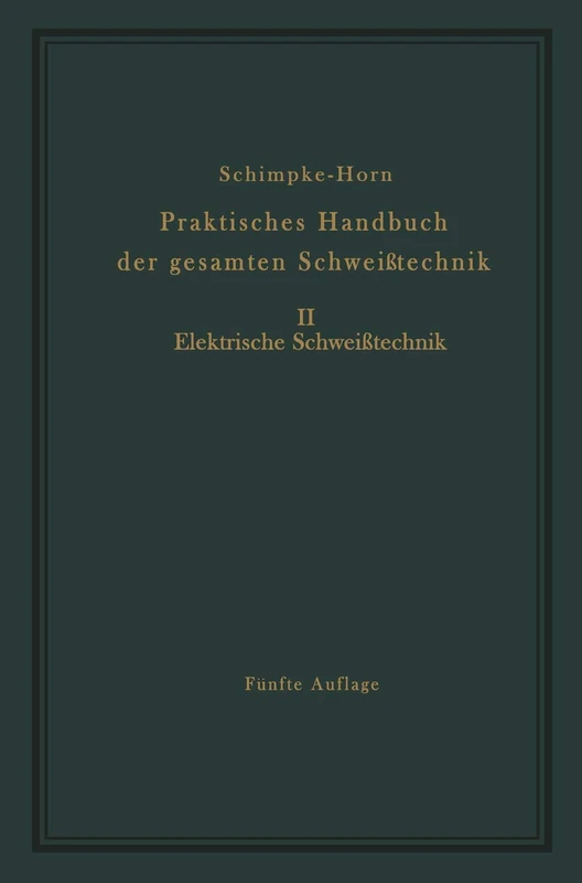 Praktisches Handbuch der gesamten Schweißtechnik: Zweiter Band Elektrische Schweißtechnik