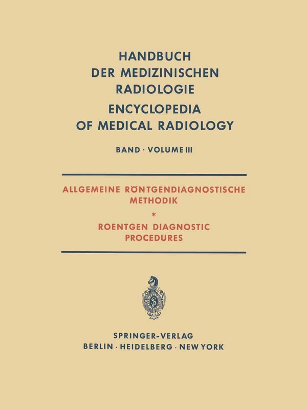 Allgemeine Röntgendiagnostische Methodik Roentgen Diagnostic Procedures: 3 (Handbuch der medizinischen Radiologie Encyclopedia of Medical Radiology, 3)
