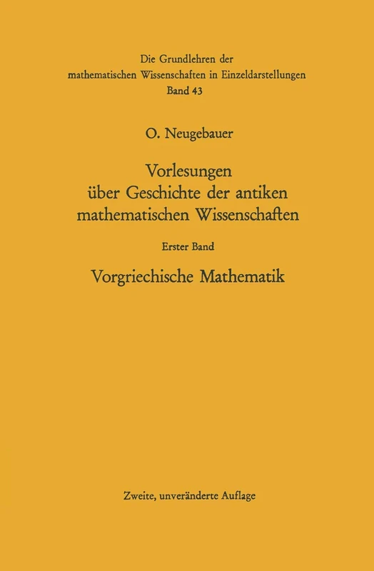 Vorlesungen über Geschichte der antiken mathematischen Wissenschaften: Vorgriechische Mathematik: 43 (Grundlehren der mathematischen Wissenschaften, 43)