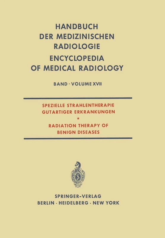 Spezielle Strahlentherapie Gutartiger Erkrankungen / Radiation Therapy of Benign Diseases: 17 (Handbuch der medizinischen Radiologie Encyclopedia of Medical Radiology, 17)