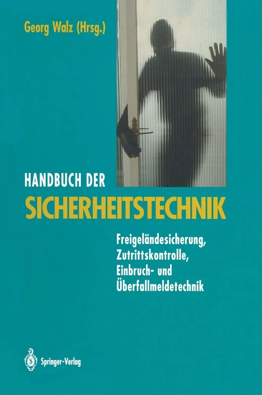 Handbuch der Sicherheitstechnik: Freigeländesicherung, Zutrittskontrolle, Einbruch- und Überfallmeldetechnik
