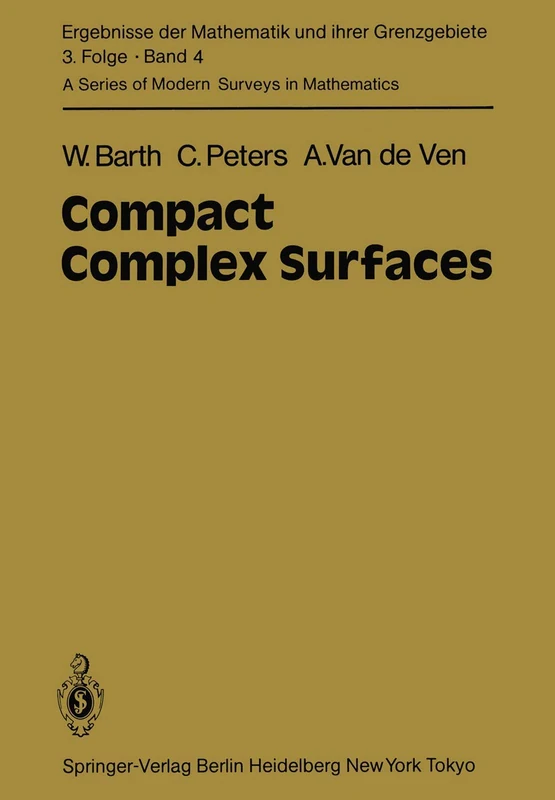 Compact Complex Surfaces: 4 (Ergebnisse der Mathematik und ihrer Grenzgebiete. 3. Folge / A Series of Modern Surveys in Mathematics, 4)