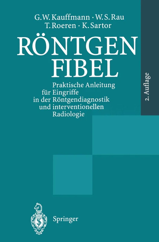 Röntgenfibel: Praktische Anleitung für Eingriffe in der Röntgendiagnostik und interventionellen Radiologie