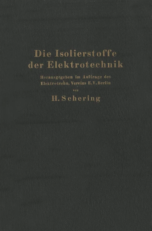 Die Isolierstoffe der Elektrotechnik: "Vortragsreihe, veranstaltet von dem Elektrotechnischen Verein E.V. und der Technischen Hochschule, Berlin"