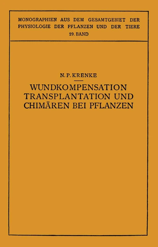 Wundkompensation Transplantation und Chimären bei Pflanzen (Monographien aus dem Gesamtgebiet der Physiologie der Pflanzen und der Tiere)