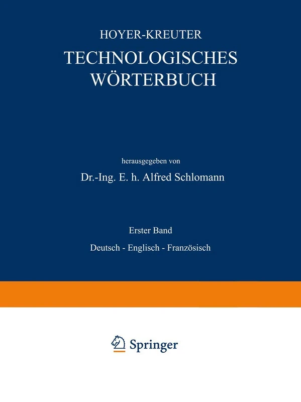 Technologisches Wörterbuch: Erster Band: Deutsch ― Englisch ― Französisch