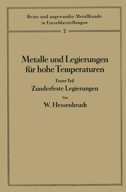 Metalle und Legierungen für hohe Temperaturen: Erster Teil Zunderfeste Legierungen: 2 (Reine und angewandte Metallkunde in Einzeldarstellungen, 2)