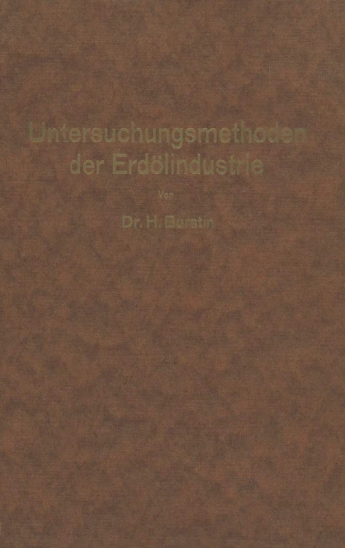 Untersuchungsmethoden der Erdölindustrie: Erdöl, Benzin, Paraffin, Schmieröl, Asphalt, usw.