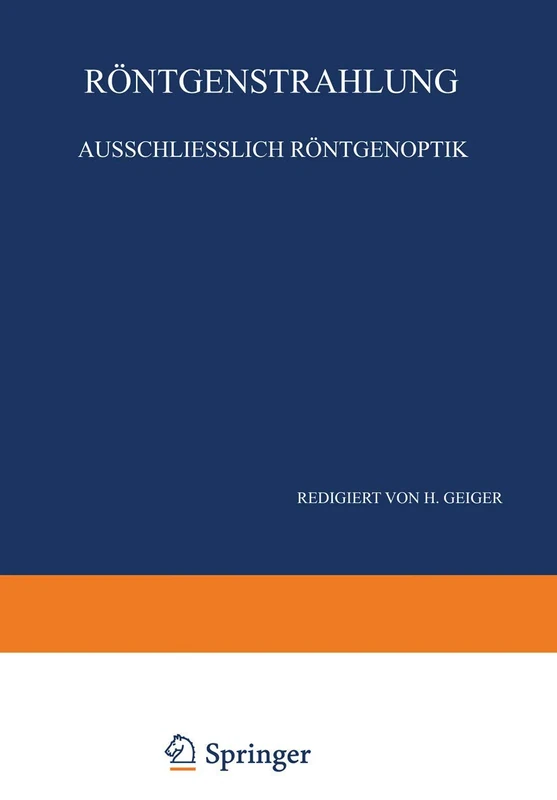 Röntgenstrahlung Ausschliesslich Röntgenoptik: Band XXIII · Zweiter Teil: 23/2 (Handbuch der Physik, 23/2)