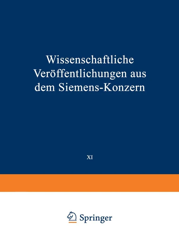 Wissenschaftliche Veröffentlichungen aus dem Siemens-Konzern: XI. Band Erstes Heft (abgeschlossen am 12. März 1932): 1,11