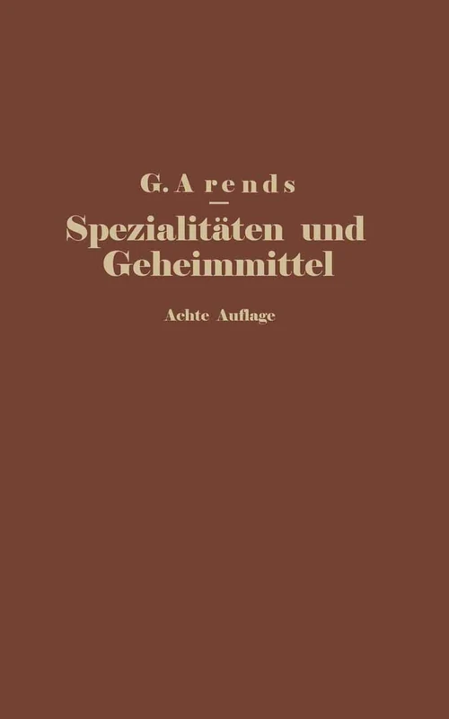 Spezialitäten und Geheimmittel aus den Gebieten der Medizin, Technik Kosmetik und Nahrungsmittelindustrie: Ihre Herkunft und Zusammensetzung