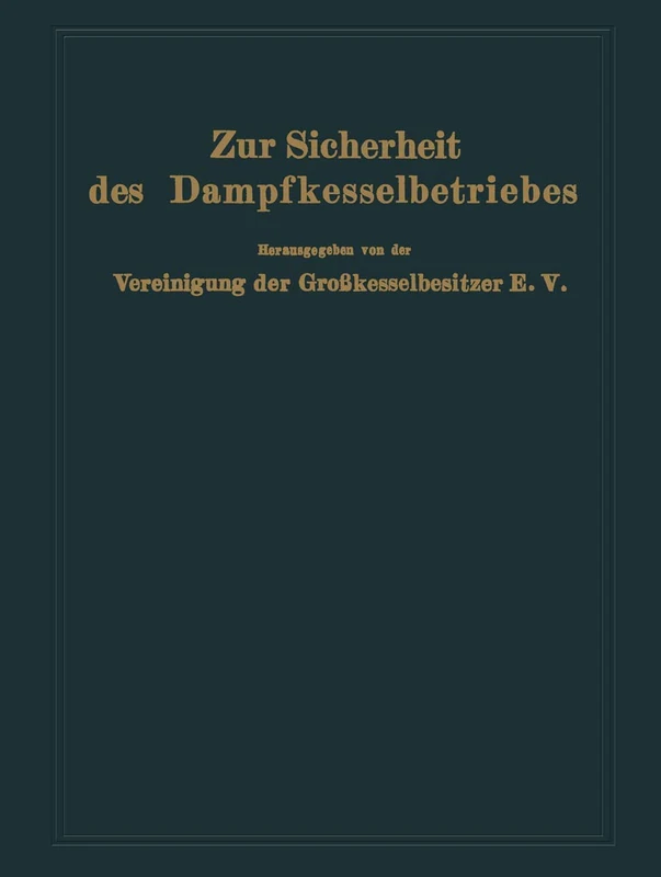 Zur Sicherheit des Dampfkesselbetriebes: Berichte aus den Arbeiten der Vereinigung der Großkesselbesitzer E. V. Verhandlungen der Technischen Tagung ... der Arbeitsausschusses für Speisewasserpflege