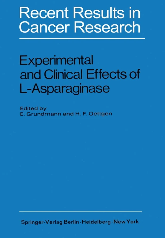 Experimental and Clinical Effects of L-Asparaginase: International Symposium of Experimtal and Clinical Effects of L-Asparaginase, Wuppertal-Elberfeld 1969: 33 (Recent Results in Cancer Research, 33)