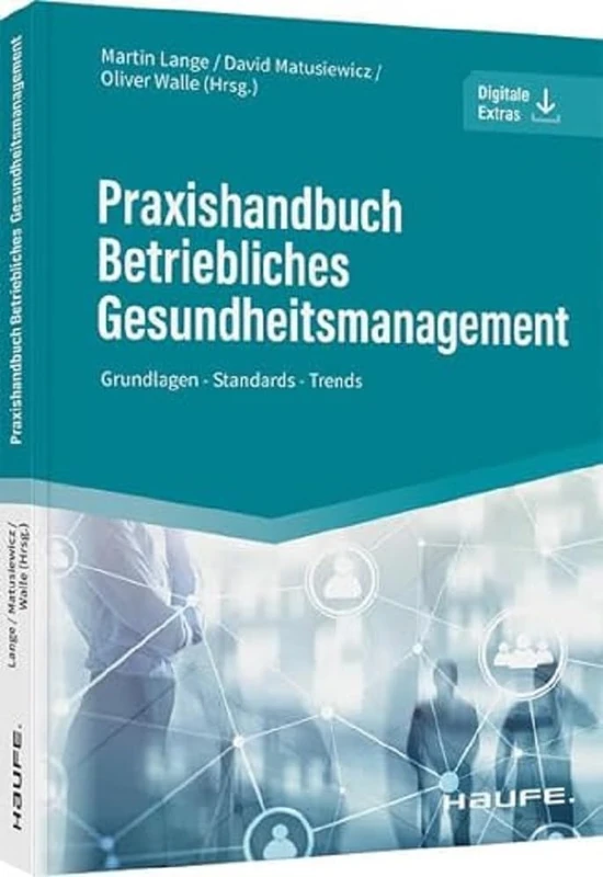 Praxishandbuch Betriebliches Gesundheitsmanagement: Grundlagen - Standards - Trends