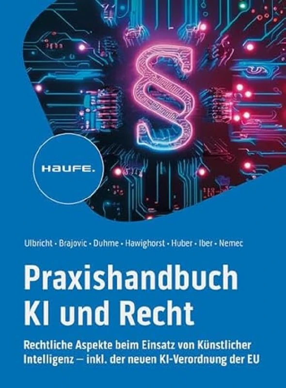 Praxishandbuch KI und Recht: Rechtliche Aspekte beim Einsatz von Künstlicher Intelligenz - inkl. der neuen KI-Verordnung der EU. Lösungen für ... ob Datenschutz, Haftung oder Urheberrecht.