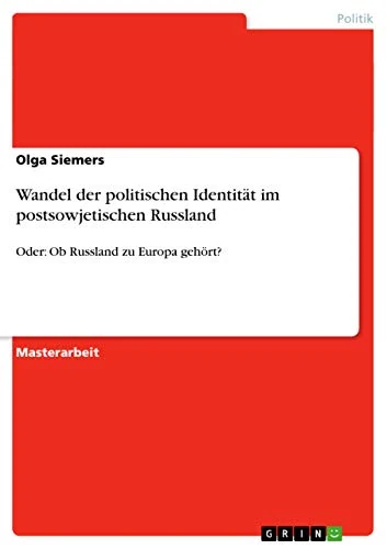 Wandel der politischen Identität im postsowjetischen Russland: Oder: Ob Russland zu Europa gehört?