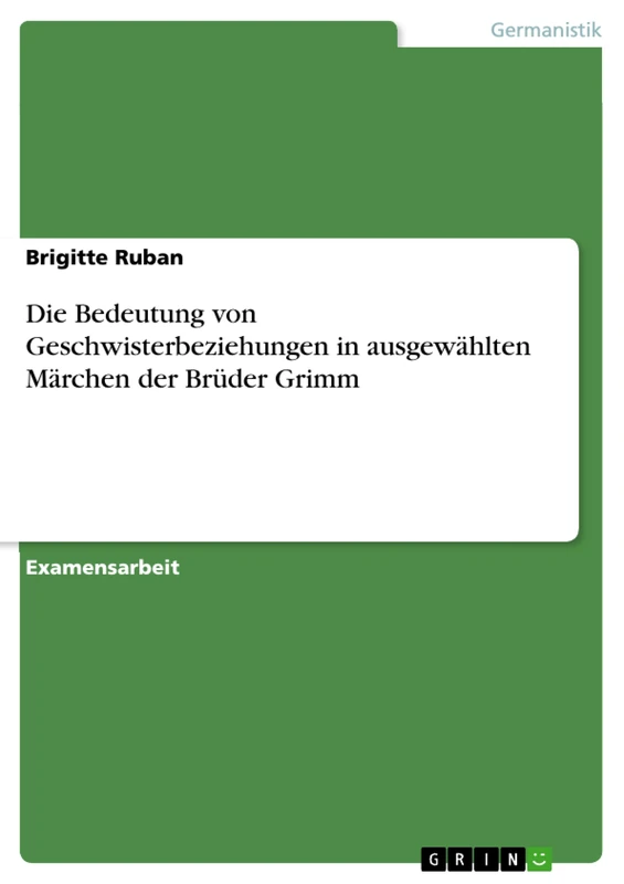 Die Bedeutung von Geschwisterbeziehungen in ausgewählten Märchen der Brüder Grimm