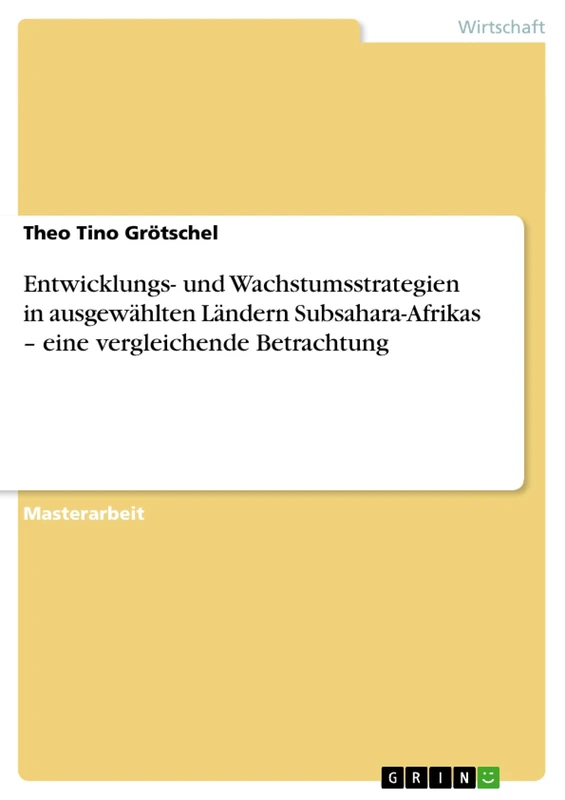 Entwicklungs- und Wachstumsstrategien in ausgewählten Ländern Subsahara-Afrikas - eine vergleichende Betrachtung