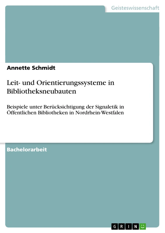 Leit- und Orientierungssysteme in Bibliotheksneubauten: Beispiele unter Berücksichtigung der Signaletik in Öffentlichen Bibliotheken in Nordrhein-Westfalen